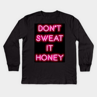 Don't sweat it honey Kids Long Sleeve T-Shirt